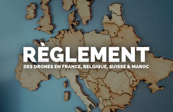 La réglementation drone en France, Belgique, Suisse et Maroc