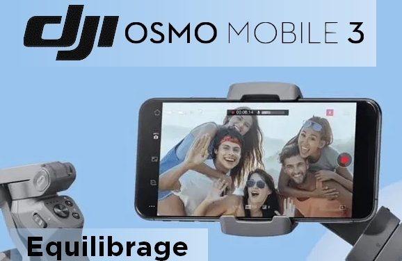 Tuto DJI Osmo Mobile 3 : Équilibrage du stabilisateur