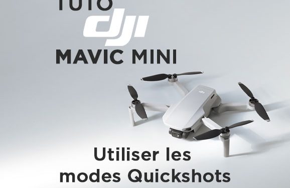 Tuto DJI Mavic Mini : utiliser les modes QuickShots