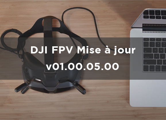 Nouveau firmware DJI FPV : mise à jour v01.00.05.00