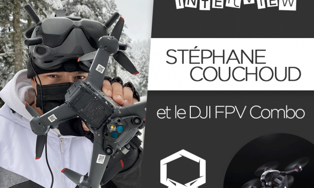 Interview – Stéphane Couchoud et le DJI FPV Combo