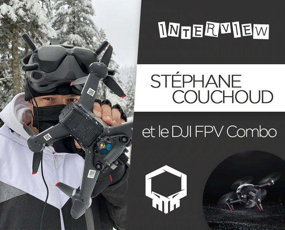 Interview – Stéphane Couchoud et le DJI FPV Combo
