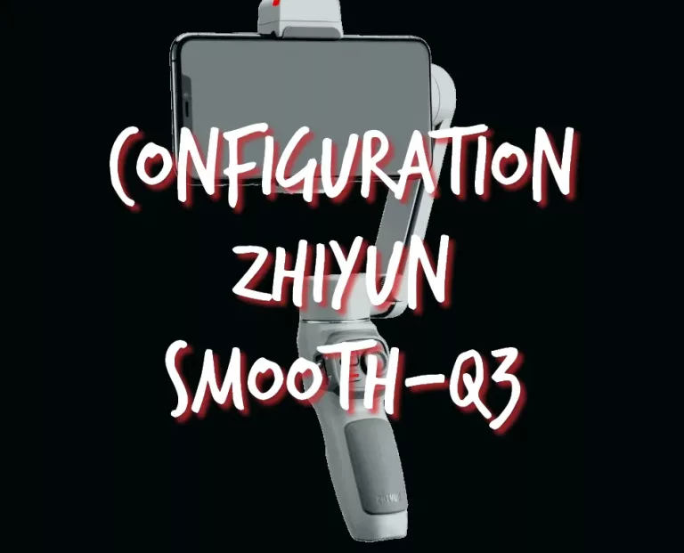 Comment configurer et mettre en route le Zhiyun Smooth Q3 ?