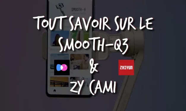 Test complet : Zhiyun Smooth-Q3 & Application ZY Cami