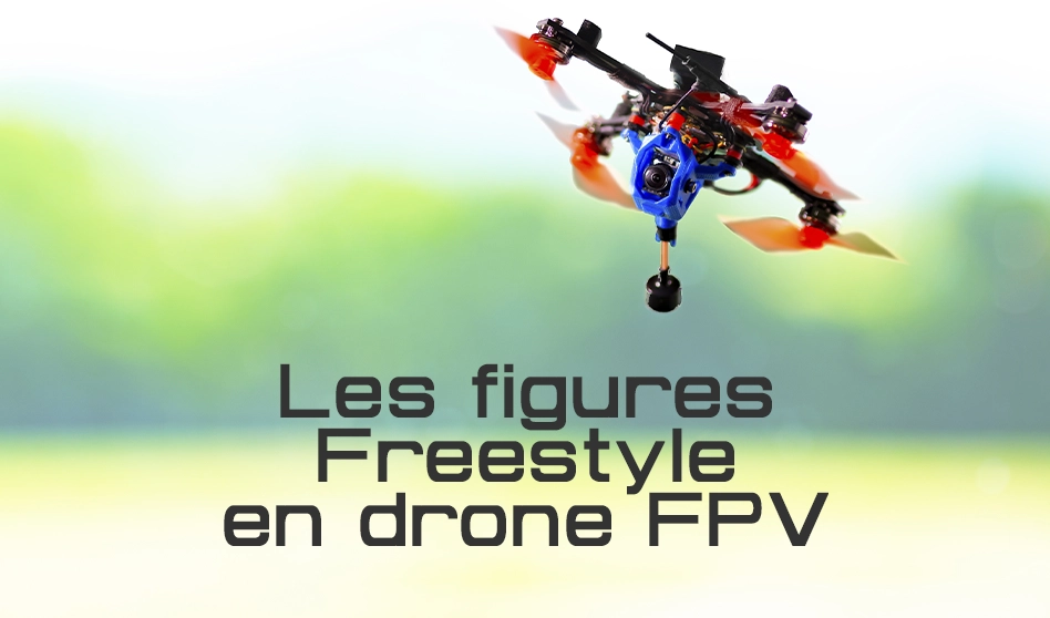 Les figures Freestyle en drone FPV