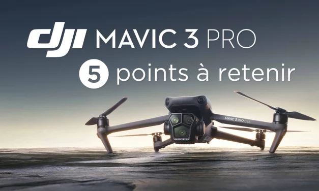 DJI Mavic 3 Pro : ce qu’il faut en retenir en 5 points