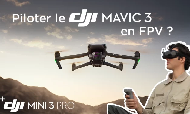 Piloter un DJI Mavic 3, un DJI Air 3 ou un Mini 3 Pro en FPV, c’est désormais possible !