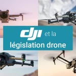 Les drones DJI et la législation drone européenne