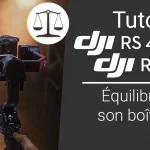 Tuto DJI RS 4 / RS 4 Pro : équilibrer son boîtier sur le stabilisateur