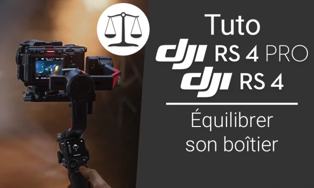 Tuto DJI RS 4 / RS 4 Pro : équilibrer son boîtier sur le stabilisateur