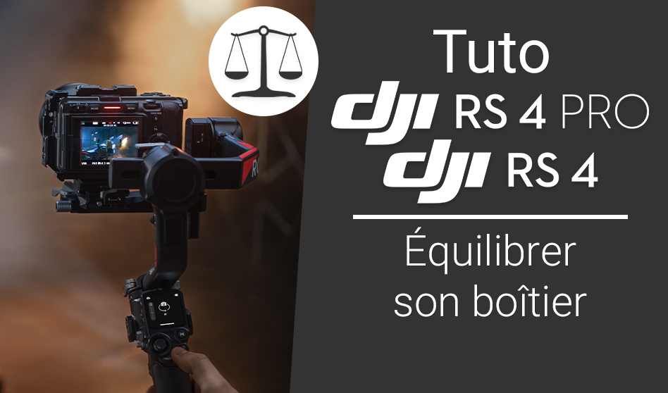 Tutoriel équilibrage DJI RS 4 et DJI RS 4 Pro