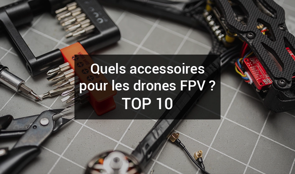 TOP-10-accessoires-Drone-FPV