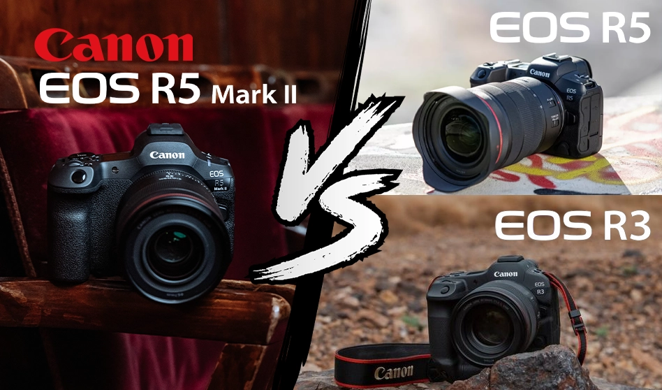 Comparatif Canon EOS R5 Mark II, EOS R5 et EOS R3