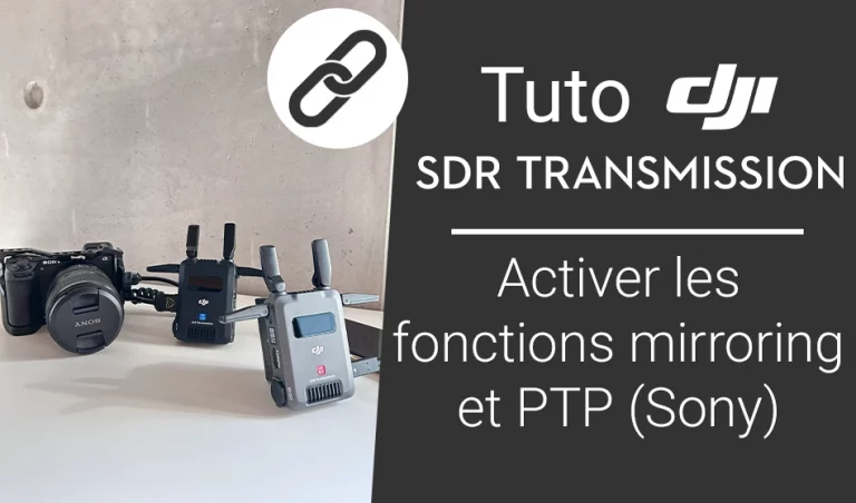 Tuto DJI SDR Transmission : fonctions PTP et mirroring sur les caméras Sony