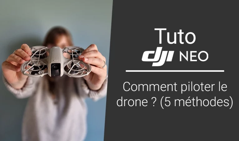 Tuto DJI Neo : pilotage du drone : comment connaître les 5 méthodes ?