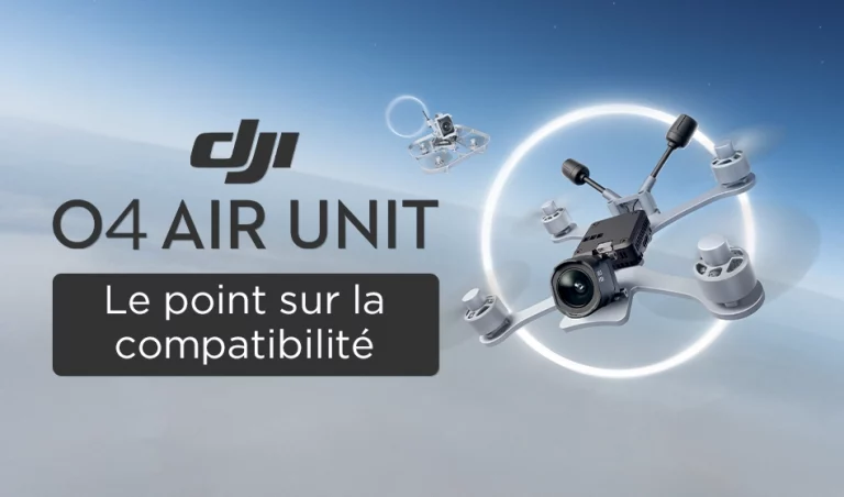 DJI O4 Air Unit : point sur la compatibilité