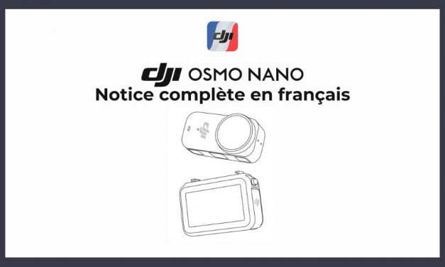 DJI Osmo Nano : Le mode d’emploi complet en français