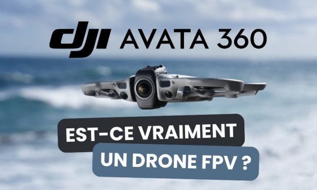 Est-ce que le DJI Avata 360 est vraiment un drone FPV ?