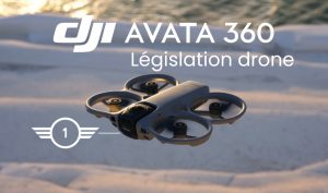 Le DJI Avata 360 et la législation drone
